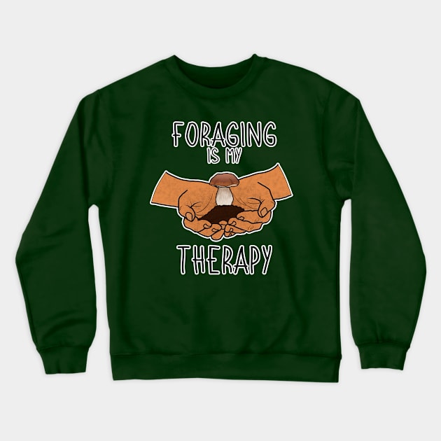 Foraging is My Therapy Mushroom Plants Nature Hunter Forager Foraging Mycology Botanist Morel Botany Crewneck Sweatshirt by GraviTeeGraphics